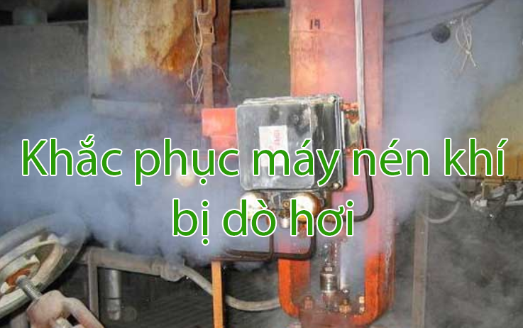 Sự cố trong vận hành  máy nén khí máy nén khí bị xì hơi